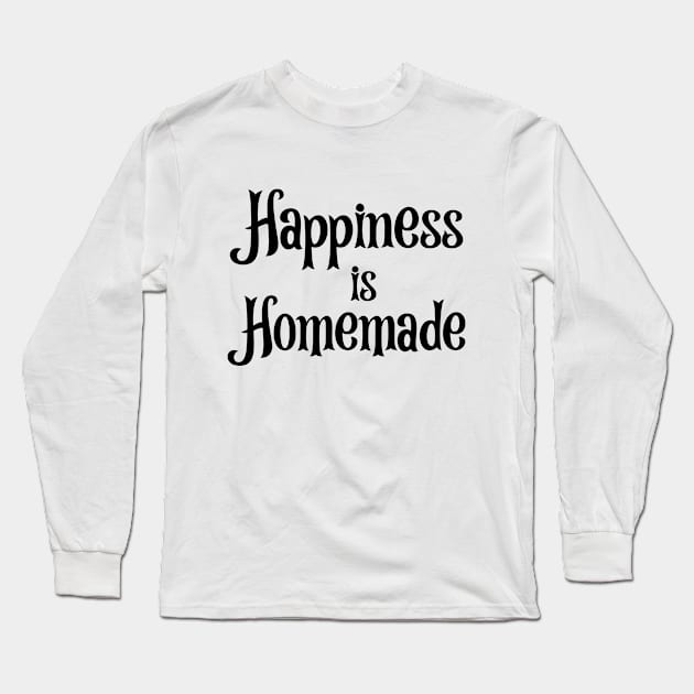 Happiness is Homemade Long Sleeve T-Shirt by potatonamotivation